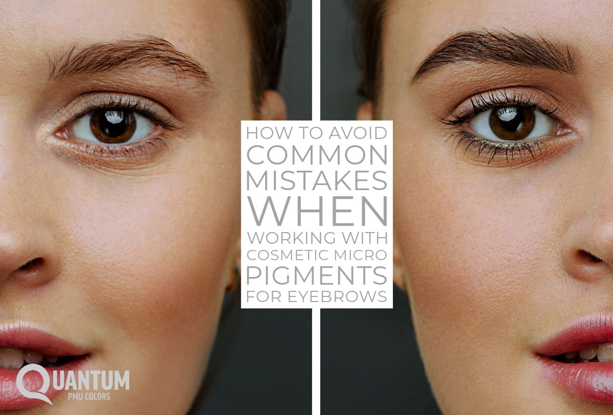 Avoiding Mistakes With Cosmetic Micro Pigments for Eyebrows Avoiding Mistakes With Cosmetic Micro Pigments for Eyebrows